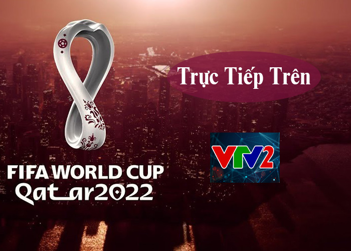 Xem trực tiếp World Cup 2022 Qatar trên VTV2